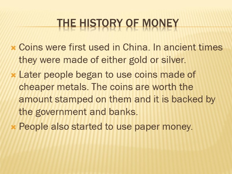 The history of money Coins were first used in China. In ancient times they